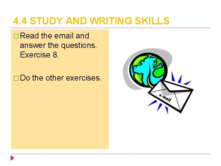 4. 4 STUDY AND WRITING SKILLS � Read the email and answer the questions.