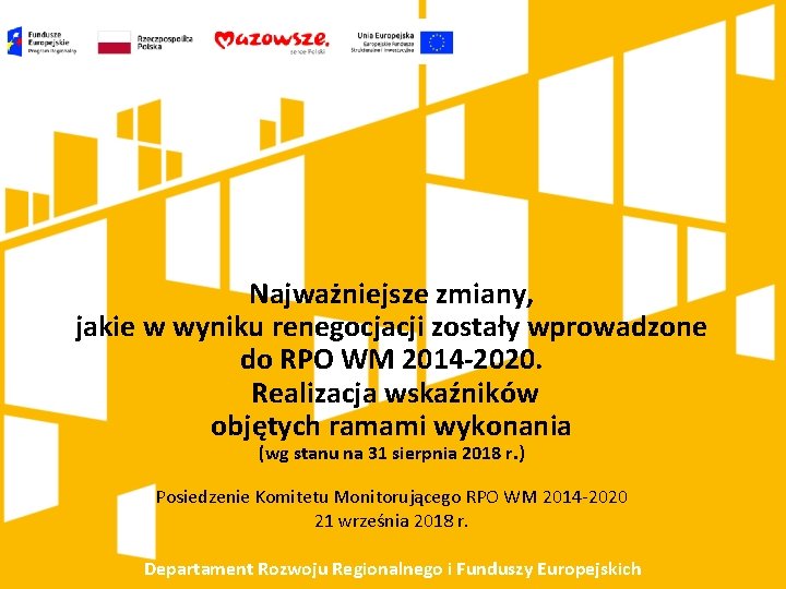 Najważniejsze zmiany, jakie w wyniku renegocjacji zostały wprowadzone do RPO WM 2014 -2020. Realizacja