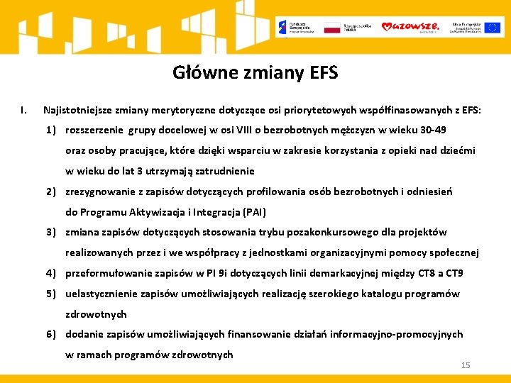 Główne zmiany EFS I. Najistotniejsze zmiany merytoryczne dotyczące osi priorytetowych współfinasowanych z EFS: 1)