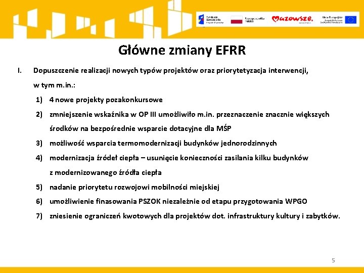 Główne zmiany EFRR I. Dopuszczenie realizacji nowych typów projektów oraz priorytetyzacja interwencji, w tym