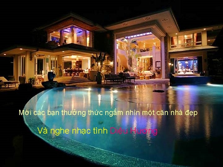 Mời các bạn thưởng thức ngắm nhìn một căn nhà đẹp Và nghe nhạc