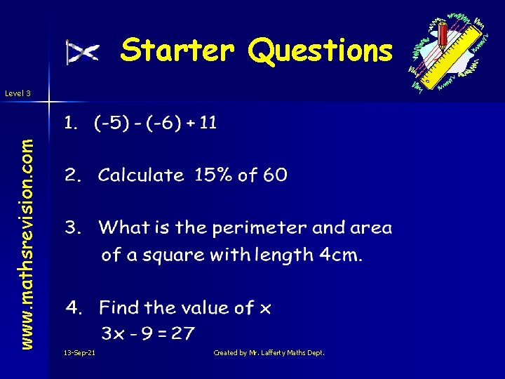 Starter Questions www. mathsrevision. com Level 3 13 -Sep-21 Created by Mr. Lafferty Maths