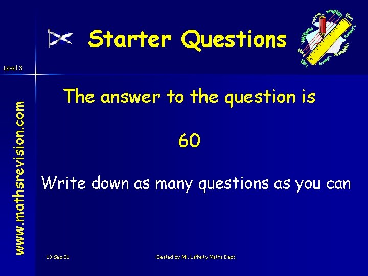 Starter Questions www. mathsrevision. com Level 3 The answer to the question is 60