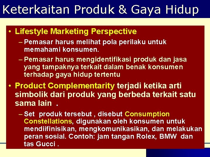 Keterkaitan Produk & Gaya Hidup • Lifestyle Marketing Perspective – Pemasar harus melihat pola Keterkaitan Produk & Gaya Hidup • Lifestyle Marketing Perspective – Pemasar harus melihat pola