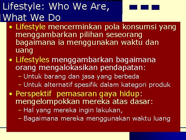 Lifestyle: Who We Are, What We Do • Lifestyle mencerminkan pola konsumsi yang menggambarkan Lifestyle: Who We Are, What We Do • Lifestyle mencerminkan pola konsumsi yang menggambarkan