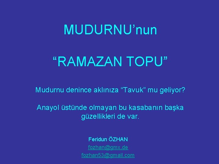 MUDURNU’nun “RAMAZAN TOPU” Mudurnu denince aklınıza “Tavuk” mu geliyor? Anayol üstünde olmayan bu kasabanın
