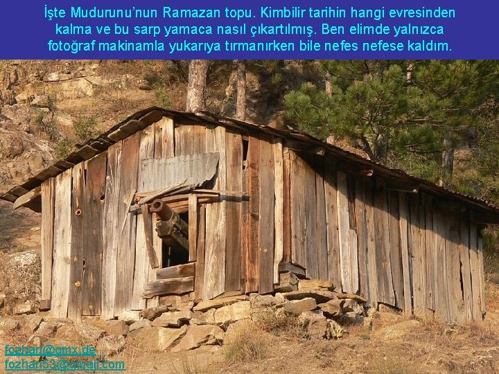 İşte Mudurunu’nun Ramazan topu. Kimbilir tarihin hangi evresinden kalma ve bu sarp yamaca nasıl