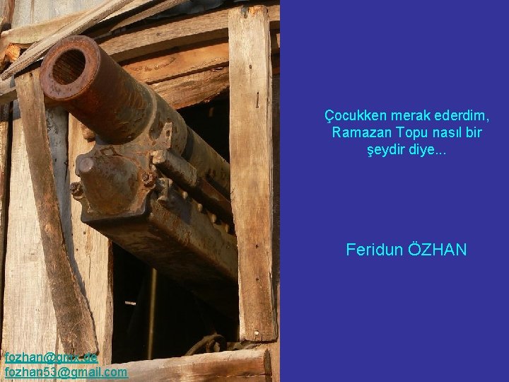 Çocukken merak ederdim, Ramazan Topu nasıl bir şeydir diye. . . Feridun ÖZHAN fozhan@gmx.