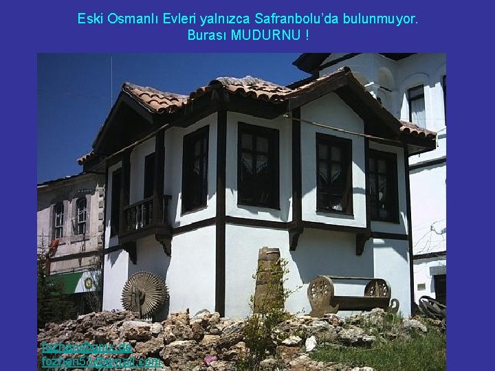 Eski Osmanlı Evleri yalnızca Safranbolu’da bulunmuyor. Burası MUDURNU ! fozhan@gmx. de fozhan 53@gmail. com
