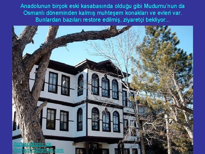 Anadolunun birçok eski kasabasında olduğu gibi Mudurnu’nun da Osmanlı döneminden kalmış muhteşem konakları ve
