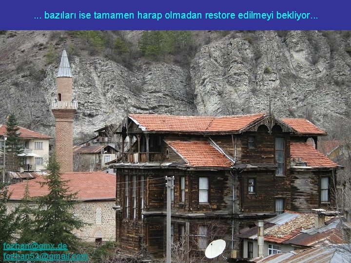 . . . bazıları ise tamamen harap olmadan restore edilmeyi bekliyor. . . fozhan@gmx.