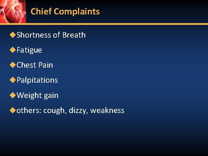 Chief Complaints ◆Shortness of Breath ◆Fatigue ◆Chest Pain ◆Palpitations ◆Weight gain ◆others: cough, dizzy,