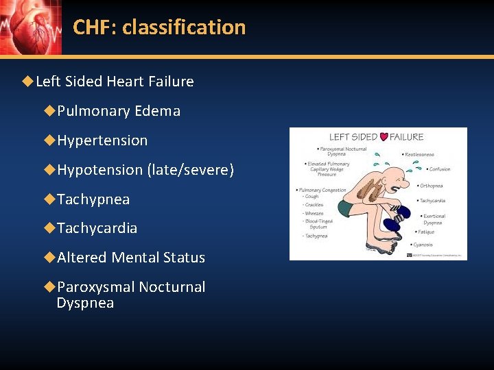 CHF: classification ◆Left Sided Heart Failure ◆Pulmonary Edema ◆Hypertension ◆Hypotension (late/severe) ◆Tachypnea ◆Tachycardia ◆Altered