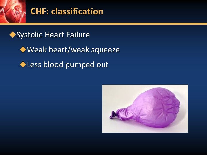 CHF: classification ◆Systolic Heart Failure ◆Weak heart/weak squeeze ◆Less blood pumped out 