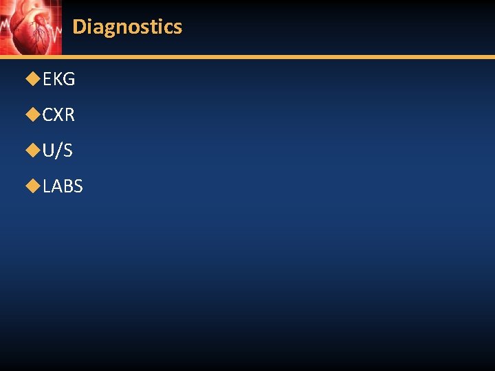 Diagnostics ◆EKG ◆CXR ◆U/S ◆LABS 