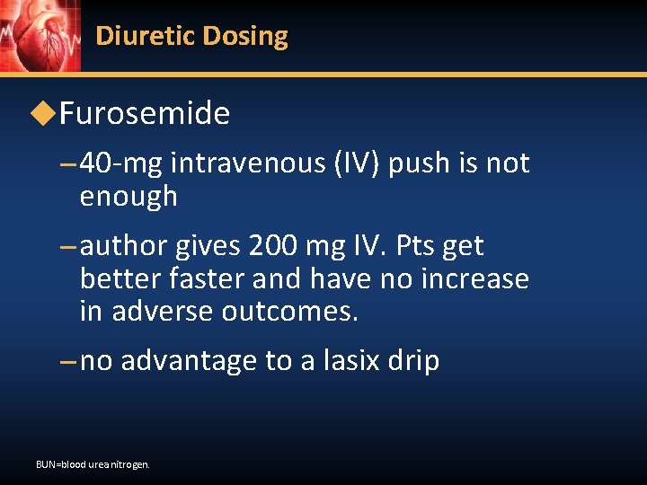 Diuretic Dosing ◆Furosemide – 40 -mg intravenous (IV) push is not enough – author