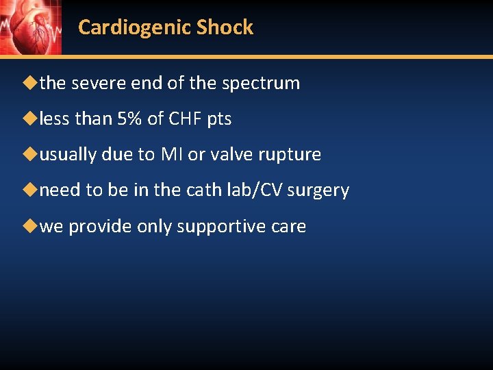 Cardiogenic Shock ◆the severe end of the spectrum ◆less than 5% of CHF pts