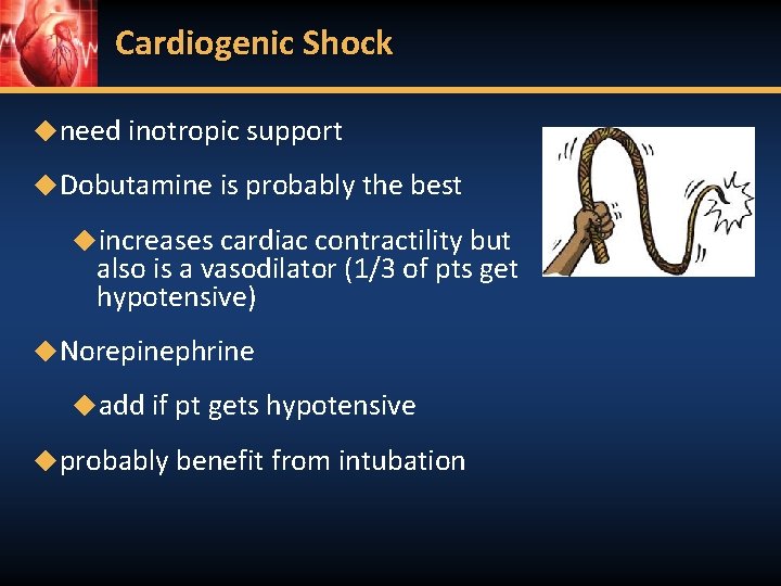 Cardiogenic Shock ◆need inotropic support ◆Dobutamine is probably the best ◆increases cardiac contractility but
