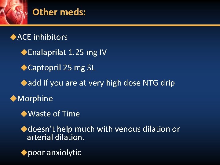 Other meds: ◆ACE inhibitors ◆Enalaprilat 1. 25 mg IV ◆Captopril 25 mg SL ◆add