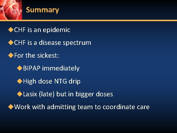 Summary ◆CHF is an epidemic ◆CHF is a disease spectrum ◆For the sickest: ◆BIPAP