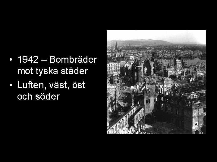  • 1942 – Bombräder mot tyska städer • Luften, väst, öst och söder