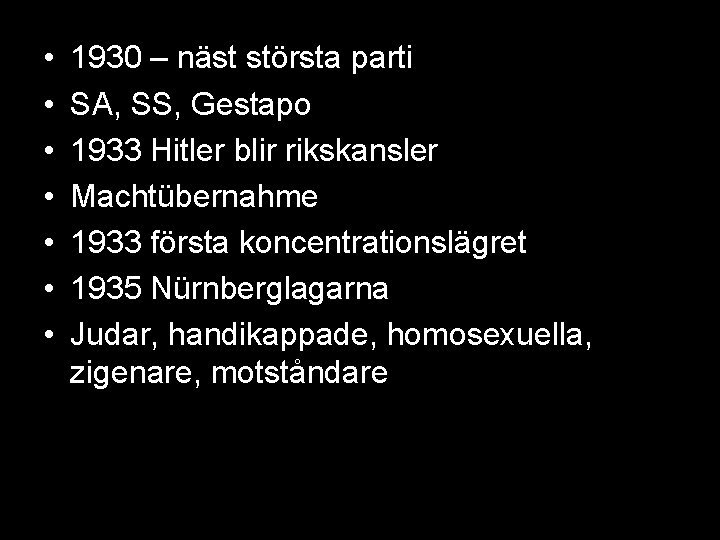  • • 1930 – näst största parti SA, SS, Gestapo 1933 Hitler blir