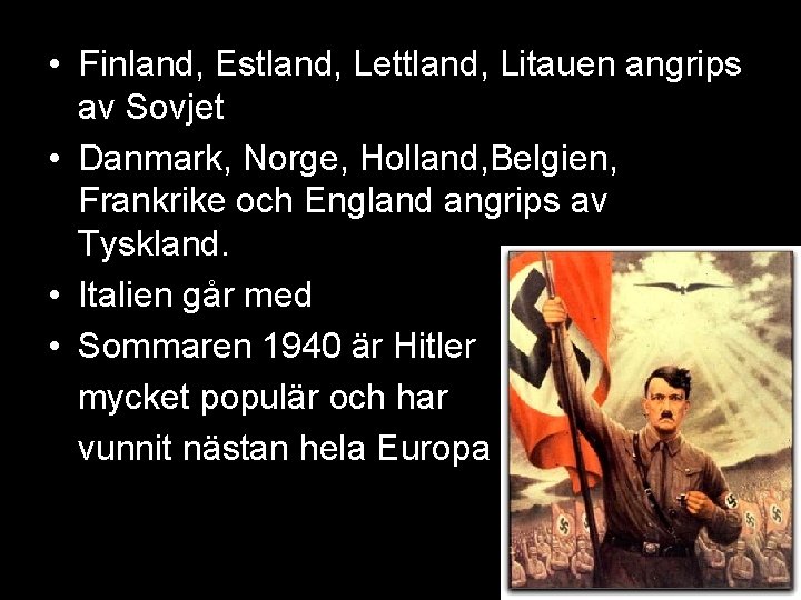  • Finland, Estland, Lettland, Litauen angrips av Sovjet • Danmark, Norge, Holland, Belgien,