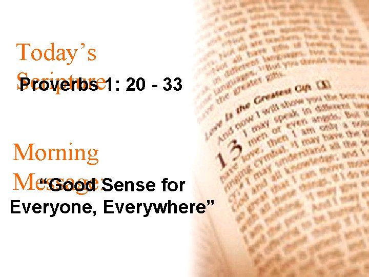 Today’s Scripture: Proverbs 1: 20 - 33 Morning Message: “Good Sense for Everyone, Everywhere”
