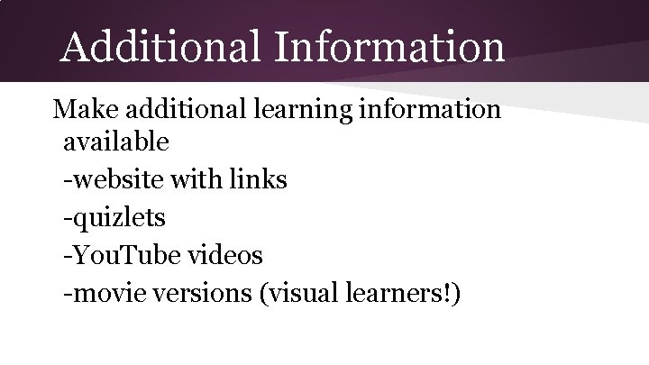 Additional Information Make additional learning information available -website with links -quizlets -You. Tube videos