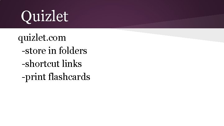 Quizlet quizlet. com -store in folders -shortcut links -print flashcards 