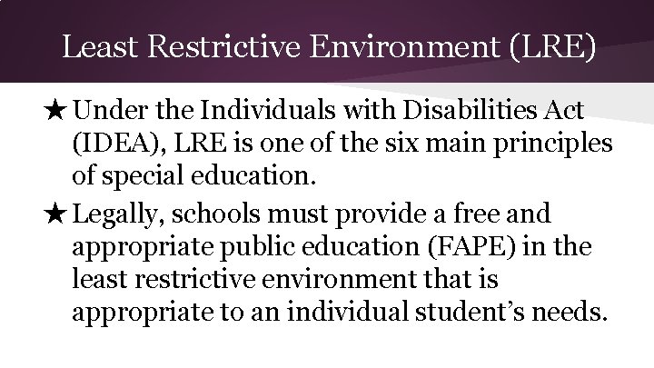 Least Restrictive Environment (LRE) ★ Under the Individuals with Disabilities Act (IDEA), LRE is