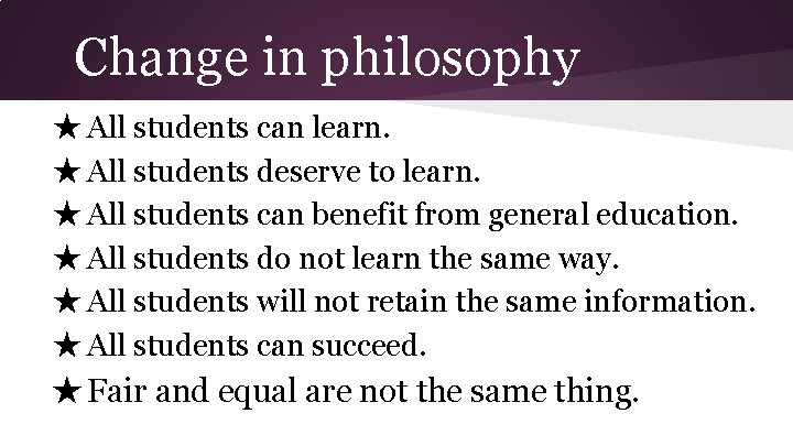 Change in philosophy ★ All students can learn. ★ All students deserve to learn.