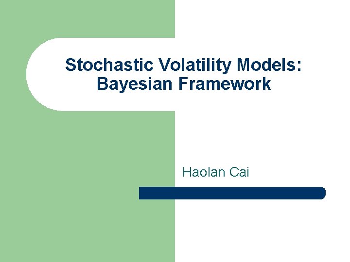 Stochastic Volatility Models: Bayesian Framework Haolan Cai 