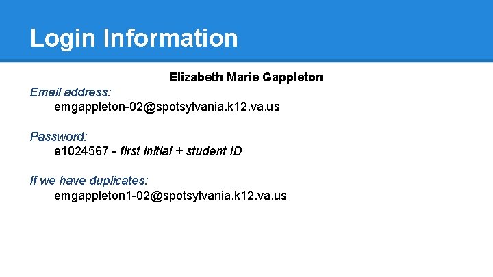 Login Information Elizabeth Marie Gappleton Email address: emgappleton-02@spotsylvania. k 12. va. us Password: e