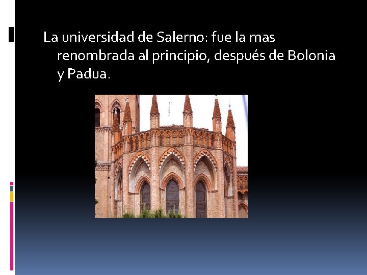 La universidad de Salerno: fue la mas renombrada al principio, después de Bolonia y