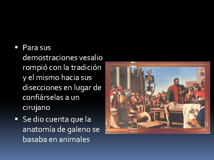  Para sus demostraciones vesalio rompió con la tradición y el mismo hacia sus