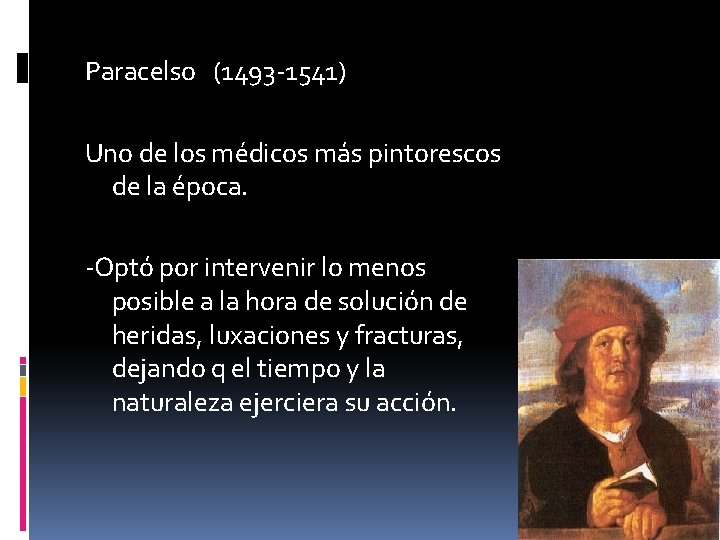 Paracelso (1493 -1541) Uno de los médicos más pintorescos de la época. -Optó por