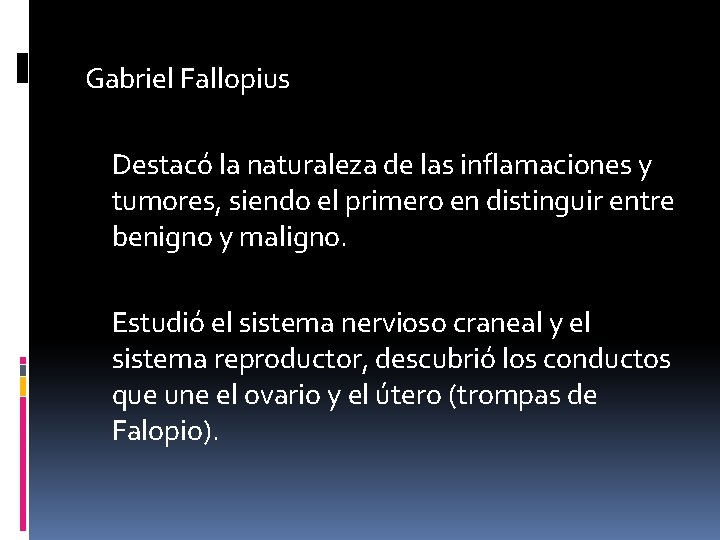 Gabriel Fallopius Destacó la naturaleza de las inflamaciones y tumores, siendo el primero en