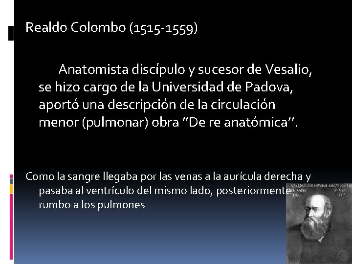 Realdo Colombo (1515 -1559) Anatomista discípulo y sucesor de Vesalio, se hizo cargo de
