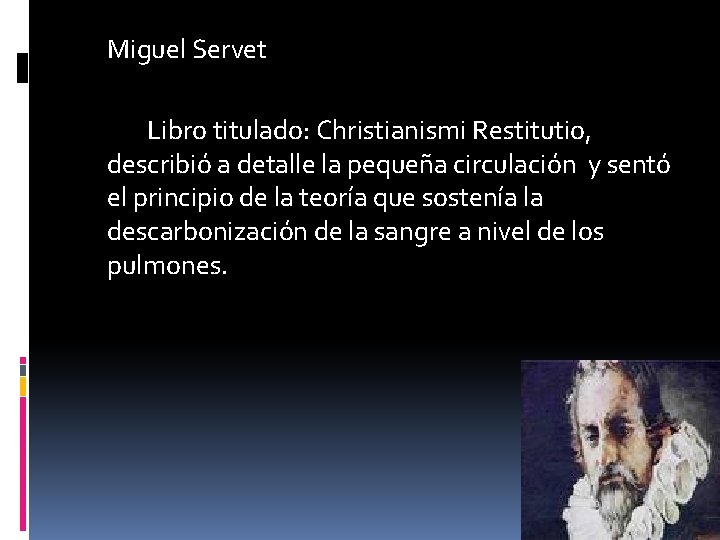 Miguel Servet Libro titulado: Christianismi Restitutio, describió a detalle la pequeña circulación y sentó