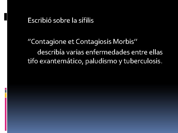 Escribió sobre la sífilis ’’Contagione et Contagiosis Morbis’’ describía varias enfermedades entre ellas tifo