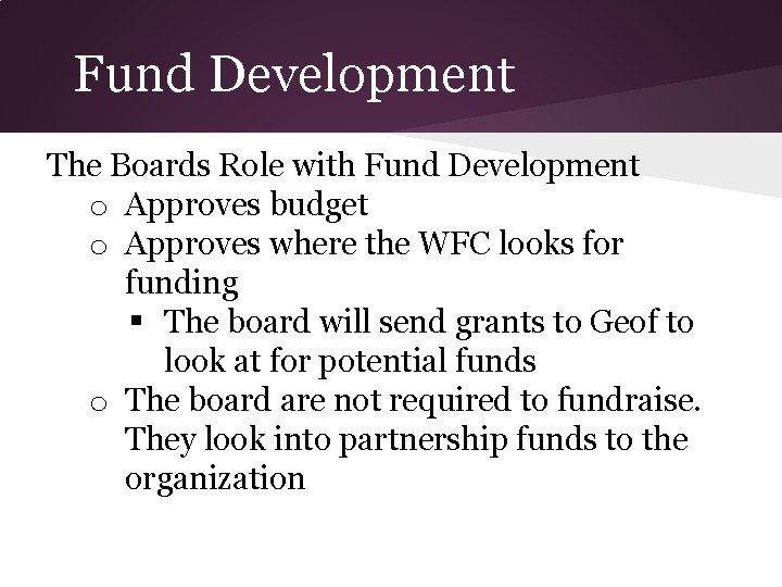 Fund Development The Boards Role with Fund Development o Approves budget o Approves where