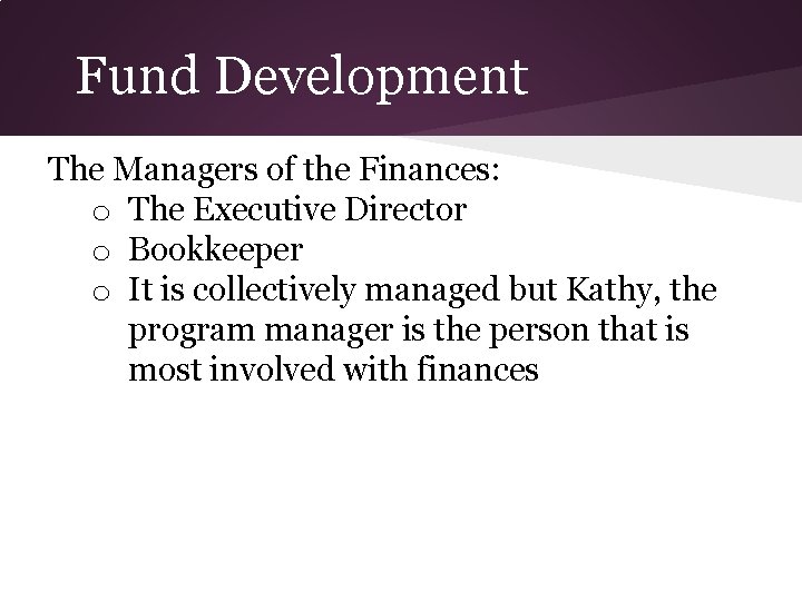 Fund Development The Managers of the Finances: o The Executive Director o Bookkeeper o