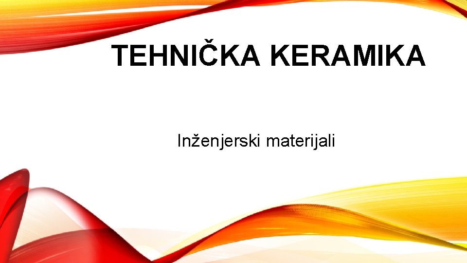 TEHNIČKA KERAMIKA Inženjerski materijali 