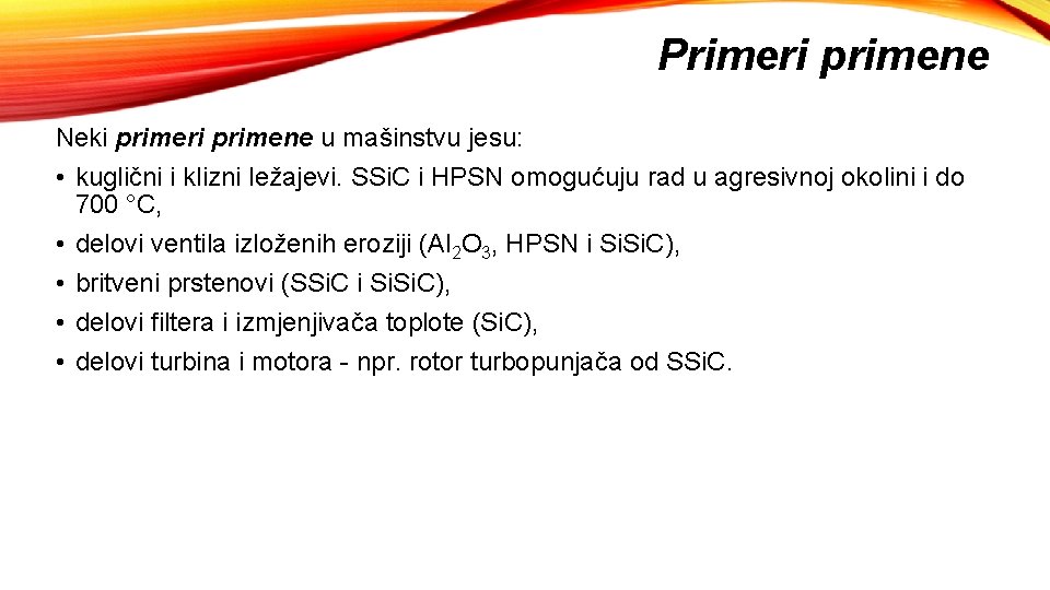 Primeri primene Neki primeri primene u mašinstvu jesu: • kuglični i klizni ležajevi. SSi.