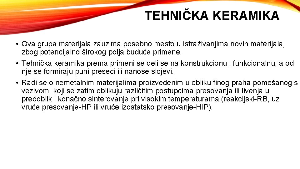 TEHNIČKA KERAMIKA • Ova grupa materijala zauzima posebno mesto u istraživanjima novih materijala, zbog