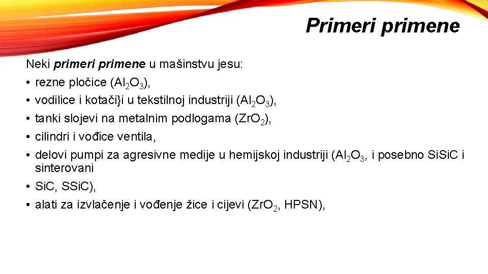 Primeri primene Neki primeri primene u mašinstvu jesu: • rezne pločice (Al 2 O