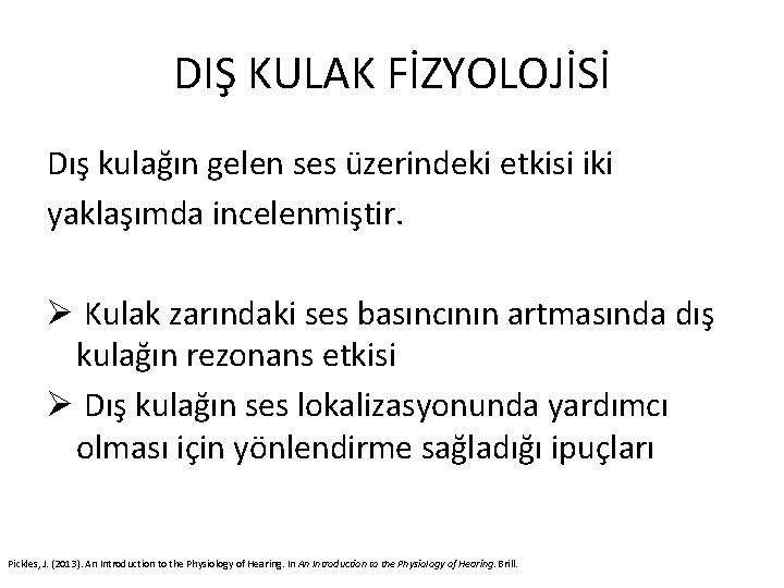 DIŞ KULAK FİZYOLOJİSİ Dış kulağın gelen ses üzerindeki etkisi iki yaklaşımda incelenmiştir. Ø Kulak