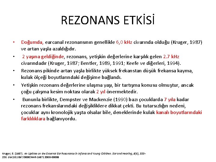 REZONANS ETKİSİ • • • Doğumda, earcanal rezonansının genellikle 6, 0 k. Hz civarında