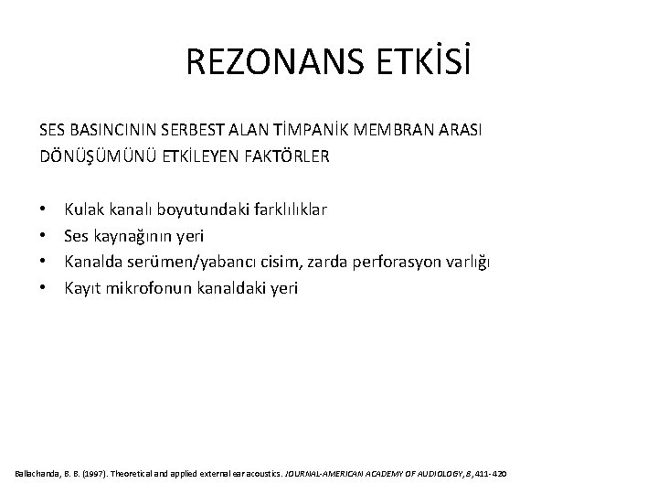 REZONANS ETKİSİ SES BASINCININ SERBEST ALAN TİMPANİK MEMBRAN ARASI DÖNÜŞÜMÜNÜ ETKİLEYEN FAKTÖRLER • •